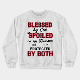 Blessed By God Spoiled By My Husband Protected By Both Crewneck Sweatshirt